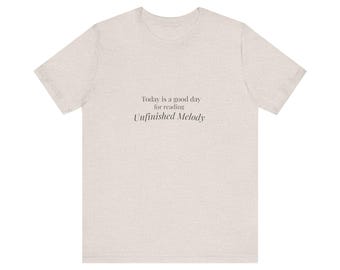 Book Lover T-Shirt - Today is a Good Day for Reading Unfinished Melody - Reader Gift Tee