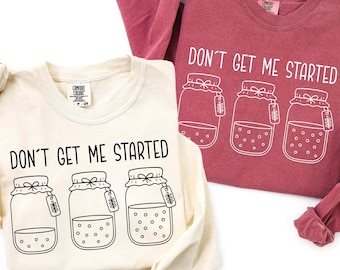 Comfort Colors® Don't Get Me Started Sourdough Xmas Sweatshirt, Bread Lover Shirt