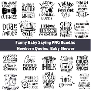 May include: A collection of black and white PNG graphics with baby-themed quotes. Phrases include "I'm just a bundle of cuteness," "Daddy's drinking buddy," and "I drink till I pass out." The bundle is for newborn quotes and baby showers.