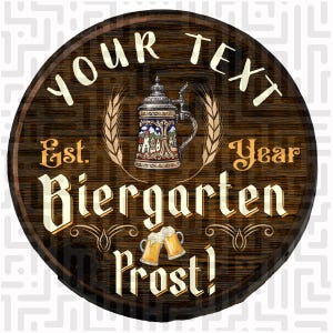 May include: A round wooden sign with the words "Your Text" at the top. The sign features a detailed beer stein, wheat stalks, and the words "Biergarten" and "Prost!" in a decorative font. The sign is designed to look like a beer barrel.