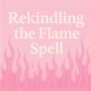 Rekindle The Love Spell