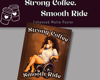 Strong Coffee Smooth Ride Woman Wheelchair Poster, Matte Paper Accent Art (12 x 16)