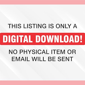 May include: A digital download listing announcement with a pink border. The text "THIS LISTING IS ONLY A DIGITAL DOWNLOAD! NO PHYSICAL ITEM OR EMAIL WILL BE SENT" is displayed in black and white, with the words "DIGITAL DOWNLOAD!" in a red rectangle.