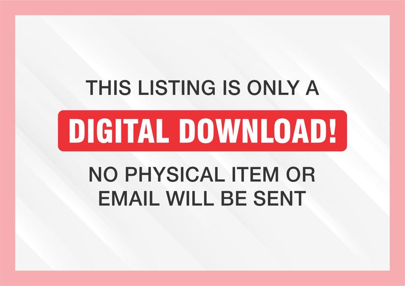 May include: A digital download listing announcement with a pink border. The text "THIS LISTING IS ONLY A DIGITAL DOWNLOAD! NO PHYSICAL ITEM OR EMAIL WILL BE SENT" is displayed in black and white, with the words "DIGITAL DOWNLOAD!" in a red rectangle.