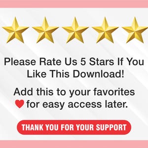May include: An image with five gold stars at the top. Below the stars, the text reads: "Please Rate Us 5 Stars If You Like This Download!" and "Add this to your favorites for easy access later." A red banner at the bottom says "THANK YOU FOR YOUR SUPPORT."