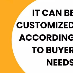 May include: Image with text: "IT CAN BE CUSTOMIZED ACCORDING TO BUYER NEEDS." The text is in bold, black font against a white, semi-circular background. The background is set against a yellow-orange backdrop.