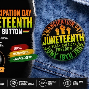 May include: A round pin button featuring the text EMANCIPATION DAY JUNETEENTH BLACK AMERICAN FREEDOM JUNE 19TH 1865 with three raised fist icons. The design uses a black, yellow, and green gradient color scheme and measures 1.5 inches in diameter.