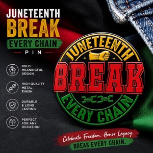 May include: A round Juneteenth pin with the words "Juneteenth Break Every Chain" in red, yellow, and green. The pin features a fist and chain design, with the text "Celebrate Freedom. Honor Legacy. Break Every Chain."