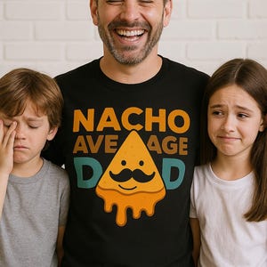 Nacho Average Dad Shirt – Funny Pun T-Shirt for Dad, Father’s Day Gift, Cheesy Dad Joke Tee, Taco Shirt, New Dad Gift for Him