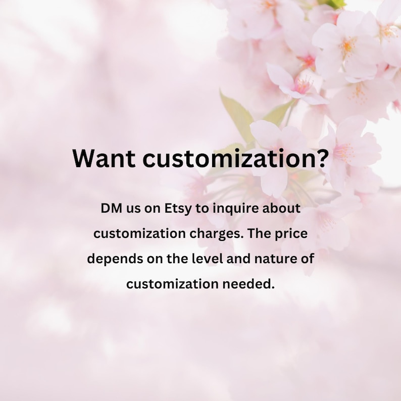 May include: A soft pink background with white and pink flowers in the upper right corner. The text "Want customization?" is displayed in black. Below, the text reads "DM us on Etsy to inquire about customization charges. The price depends on the level and nature of customization needed."