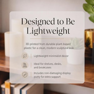 May include: A clear, modern image with text that reads "Designed to Be Lightweight." The text describes 3D-printed decor made from plant-based plastic. The image highlights lightweight minimalist decor, ideal for shelves, desks, and bookcases.
