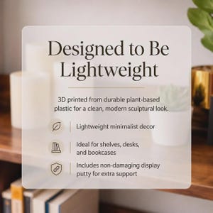 May include: A clear, modern image with text that reads "Designed to Be Lightweight." The text describes 3D-printed decor made from plant-based plastic. The image highlights lightweight minimalist decor, ideal for shelves, desks, and bookcases.