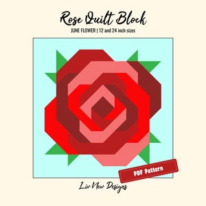 May include: A Rose Quilt Block PDF pattern by Liv New Designs featuring a geometric rose in shades of red and pink on a light blue background. The text reads Rose Quilt Block, JUNE FLOWER, 12 and 24 inch sizes, and PDF Pattern.