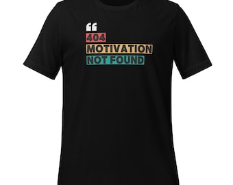 Unisex funny T-shirt – “404 Motivation Not Found”, minimal office vibe. Gift geek / office.