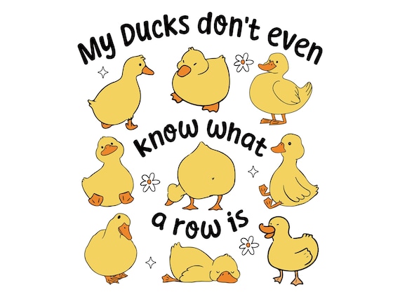 Funny Ducks Png, My Ducks Don’t Even Know What a Row Is PNG, Cute Farm Ducks Sublimation Design, Snarky Sarcastic Png Graphic