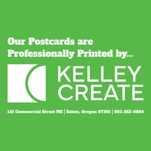 May include: A bright green square graphic featuring white text that reads Our Postcards are Professionally Printed by KELLEY CREATE, accompanied by a white logo and the address 141 Commercial Street NE, Salem, Oregon 97301 and phone number 503-362-4994.