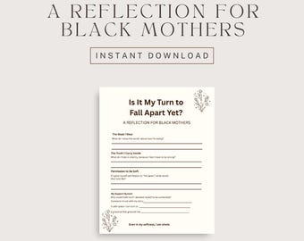 May include: A white printable worksheet titled "Is It My Turn to Fall Apart Yet? A Reflection for Black Mothers." The worksheet includes prompts for self-reflection. The words "A Reflection for Black Mothers" and "Instant Download" are also visible.