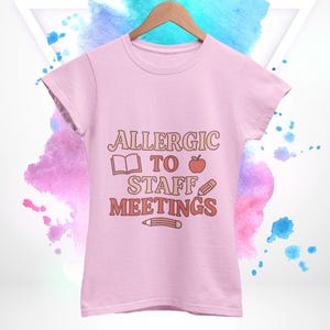 Allergic to Staff Meetings, Unisex T-Shirt, Funny Office Humor Tee, Gift for Teachers Coworkers, Humor, Cute Casual Wear, Colorful , School