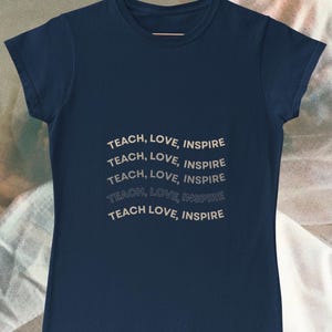 Inspirational Teach Love Inspire T-Shirt, Motivational Tee for Teachers, Unisex Graphic Shirt for Gifts, Casual Everyday Wear