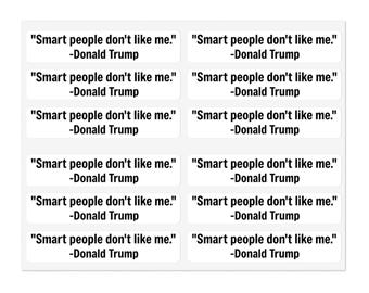 Anti-Trump Sticker Sheet: "Smart People Don't Like Me" - 60 Decals | MrGoodTrouble