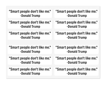 Anti-Trump "Smart People Don't Like Me" 120 Vinyl Decals | MrGoodTrouble