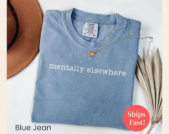 Comfort Colors, Mentally Elsewhere, T-Shirt, Unisex Tee, Relaxed Fit Shirt, Cool Graphic Tee, Gift for Introverts, Funny Shirt, Minimalist