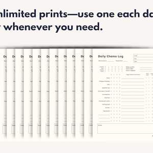 May include: A stack of white Daily Chemo Log sheets with black text. The text at the top reads "Unlimited prints&mdash;use one each day or whenever you need." Each sheet has sections for recording blood pressure, temperature, and other health metrics.