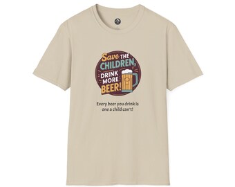 Save the Children Drink More Beer T-Shirt, Funny Graphic Tee