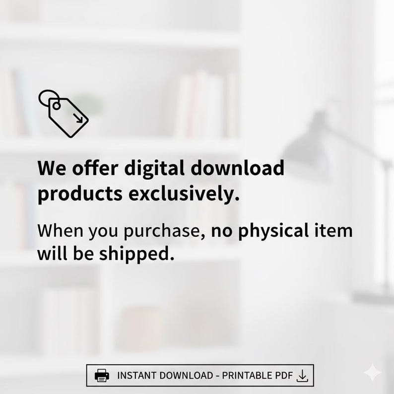 May include: White background with text: "We offer digital download products exclusively. When you purchase, no physical item will be shipped." Includes a tag icon and the words "INSTANT DOWNLOAD - PRINTABLE PDF".