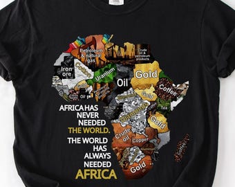 Africa Has Never Needed The World Shirt, The World Has Always Needed Africa Tee, Afrocentric Graphic T Shirt, Black History Shirt