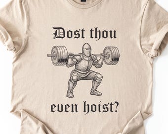 Dost Thou Even Hoist? Shirt, Medieval Knight Gym Humor Shirt, Funny Knight Weightlifting Shirt, Medieval Fitness Tee, Medieval Meme Shirt