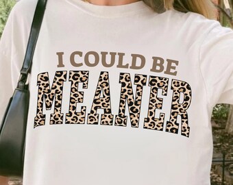 I Could Be Meaner Leopard Print Shirt, Sarcastic Funny Quote T-Shirt, Comfort Colors Retro Graphic Tee, Trendy Statement Shirt for Women
