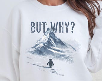 But Why Penguin Graphic Sweatshirt, Funny Nihilist Hiking Shirt for Adventurer