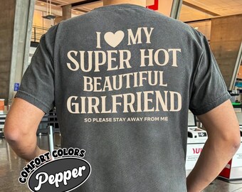 I Love My Girlfriend Comfort Colors Shirt, Funny Boyfriend Gift, I Heart My Girlfriend Shirts, Valentine Shirt Gift, Hot Girlfriend Tshirt