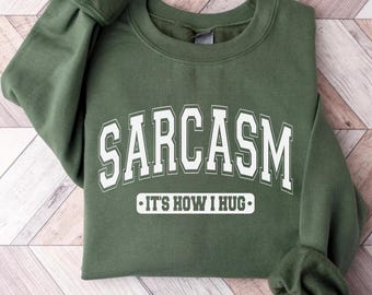 Sarcasm It's How I Hug Sweatshirt, Sarcastic Crewneck, Funny Graphic Tee, Trendy Pullover, Humorous Shirt, Holiday Season Gift Sweater