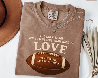 Comfort Colors® Love Over Hate T-Shirt, Together We Are America Unity Shirt, Football Sunday Game Day Tee, Inspirational Statement