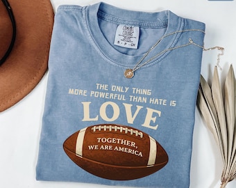 Comfort Colors® Love Over Hate T-Shirt, Together We Are America Unity Shirt, Football Sunday Game Day Tee, Inspirational Statement