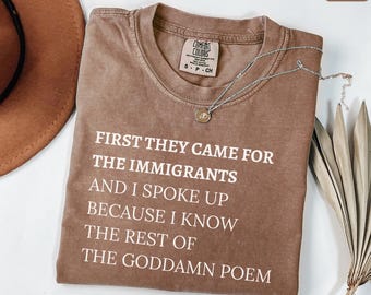 First They Came For The Immigrants T-Shirt, Comfort Colors Anti Trump Activist Tee, Political Protest Tee, Human Rights Shirt, Feminist Tee