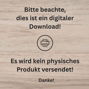 Peut inclure: Un graphique num&eacute;rique sur un fond en grain de bois clair avec le texte noir suivant : Bitte beachte, dies ist ein digitaler Download! Es wird kein physisches Produkt versendet! Danke! Une ic&ocirc;ne circulaire d'imprimante est centr&eacute;e entre les lignes.