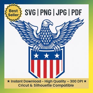 May include: A blue and white eagle design with outstretched wings, perched above a shield with red and white stripes and three stars. Text includes "SVG | PNG | JPG | PDF", "Best Seller", and "Instant Download - High Quality - 300 DPI - Cricut & Silhouette Compatible".