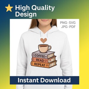 以下が含まれることがあります： 「Coffee + Read Repeat」の文字が入った本の上にコーヒーカップが描かれた白いパーカー。コーヒーカップの上には茶色のハートが浮かんでいます。「High Quality Design」と「Instant Download」の文字も表示されています。