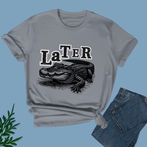 Later Gator Shirt - Distressed Comfort Colors, Oversized Graphic Tee, Indie Tshirt, Retro Crocodile Shirt, T-Shirt, Funny Alligator T Shirt.