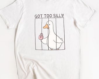 Got Too Silly Shirt, Goose Lover Shirt, Sarcastic Humor Tee, Funny Gag Gift, Gift For Goose Fans, Cute Goose Shirt