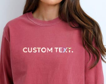 Comfort Colors® Long Sleeve Shirt, Custom Text Tee, Custom Text Sweatshirt, Custom Text Long Sleeved Tee, Personalized Long Sleeve T-shirt