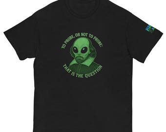 May include: Black t-shirt featuring a green alien with Shakespeare's collar and the phrase "TO PROBE, OR NOT TO PROBE: THAT IS THE QUESTION" in green text. The shirt has a crew neck and short sleeves.