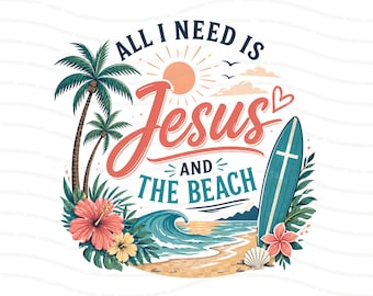 May include: A colorful illustration with the text "All I Need Is Jesus And The Beach." The design features a surfboard, palm trees, flowers, a beach scene, and a sun. The words "Jesus" and "Beach" are in a script font.
