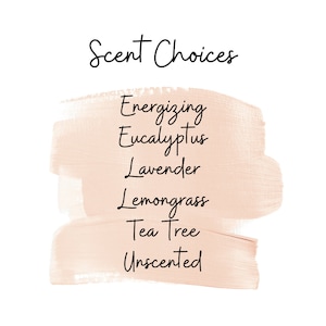 May include: A light peach-colored background with the text "Scent Choices" at the top. Below the text is a list of scent options: Energizing, Eucalyptus, Lavender, Lemongrass, Tea Tree, and Unscented.