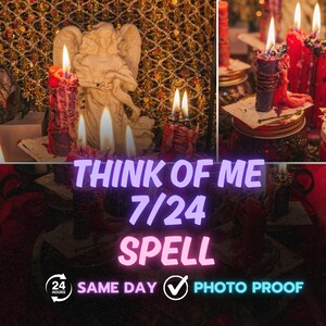 May include: An image featuring lit candles with a statue of an angel. The text "THINK OF ME 7/24 SPELL" is displayed in a gradient font. Additional text includes "24 HOURS", "SAME DAY", and "PHOTO PROOF".