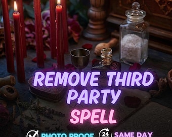 May include: A spell kit featuring red candles, a small metal cup, a glass jar, and a bottle. The image displays the text "REMOVE THIRD PARTY SPELL" in a neon font. The image also includes the text "PHOTO PROOF" and "SAME DAY".