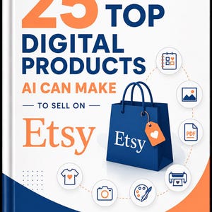 May include: Book cover with the title "25 Top Digital Products AI Can Make to Sell on Etsy." The cover features a blue shopping bag with the Etsy logo and orange text. Various icons surround the bag, with the words "AI-Powered Creations" and "In-Demand Products" at the bottom.